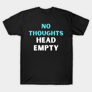 No thoughts head empty T-Shirt